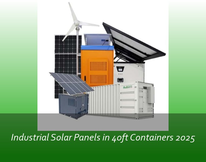 Industrial Solar Panels in 40ft Containers 2025
